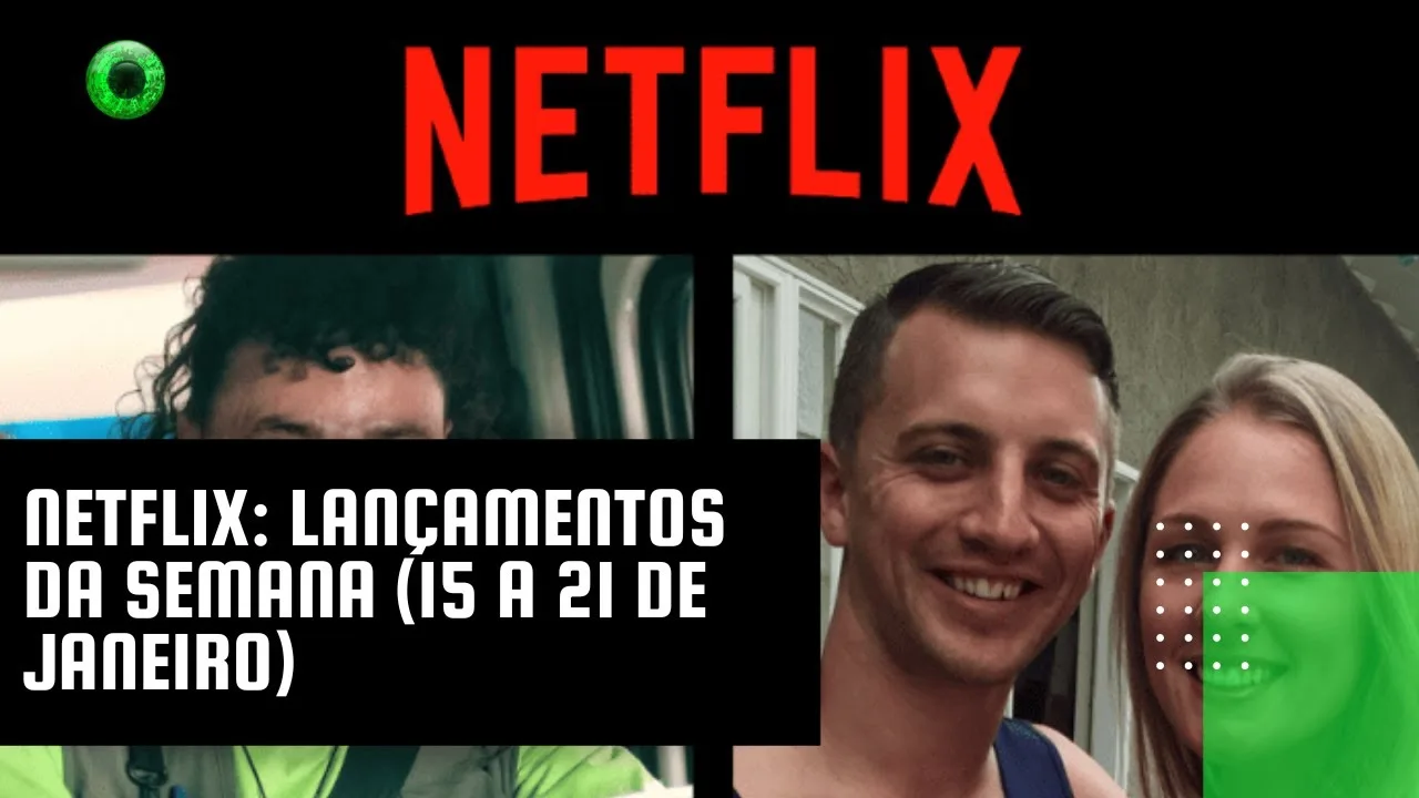 Netflix: lançamentos da semana (15 a 21 de janeiro)