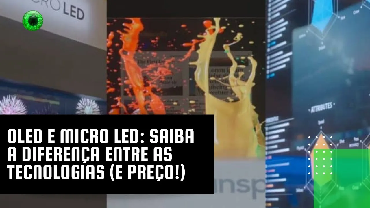 OLED e Micro LED: saiba a diferença entre as tecnologias (e preço!)