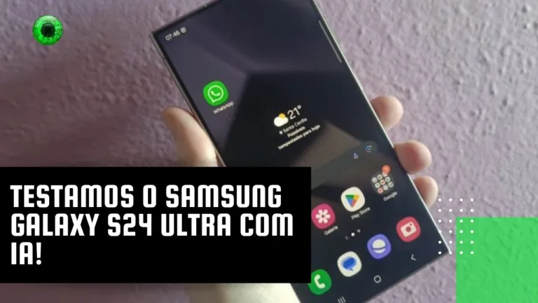 Testamos o Samsung Galaxy S24 Ultra com IA!