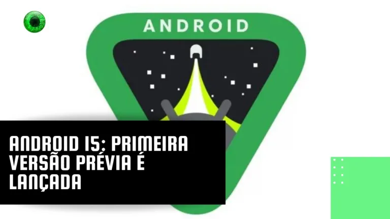 Android 15: primeira versão prévia é lançada