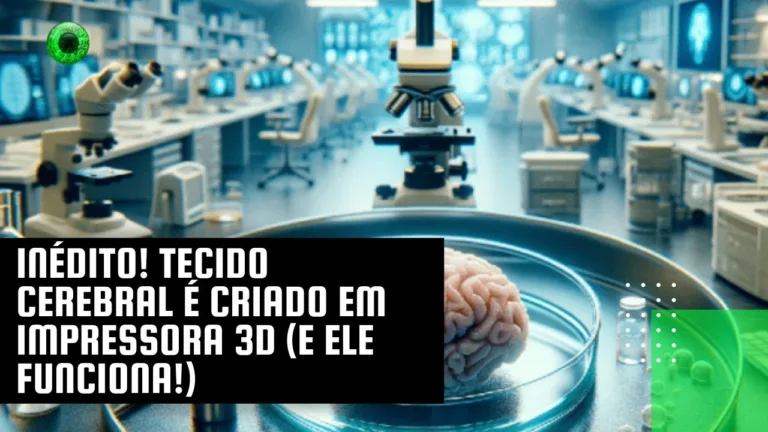 Inédito! Tecido cerebral é criado em impressora 3D (e ele funciona!)