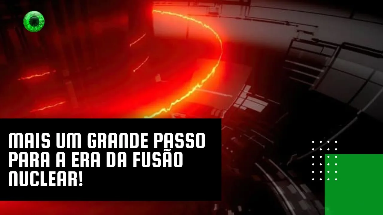 Mais um grande passo para a era da fusão nuclear!