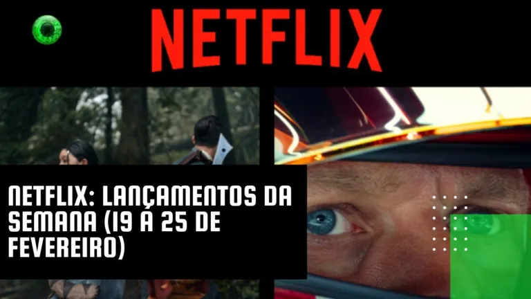 Netflix: lançamentos da semana (19 a 25 de fevereiro)