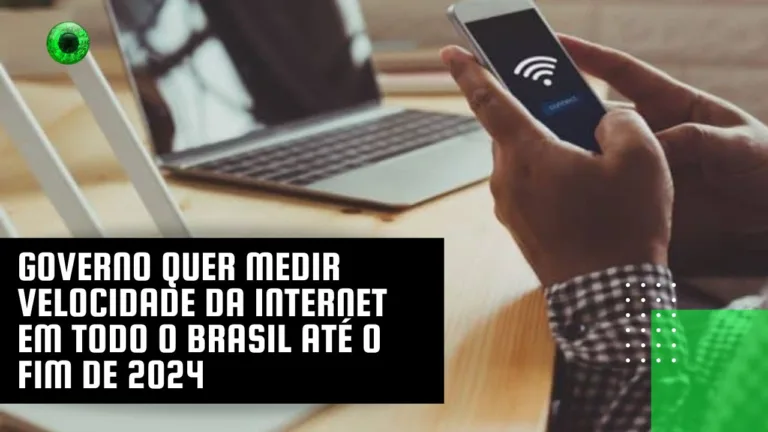 Governo quer medir velocidade da internet em todo o Brasil até o fim de 2024