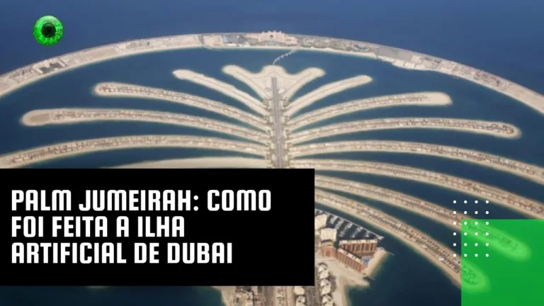 Palm Jumeirah: como foi feita a ilha artificial de Dubai