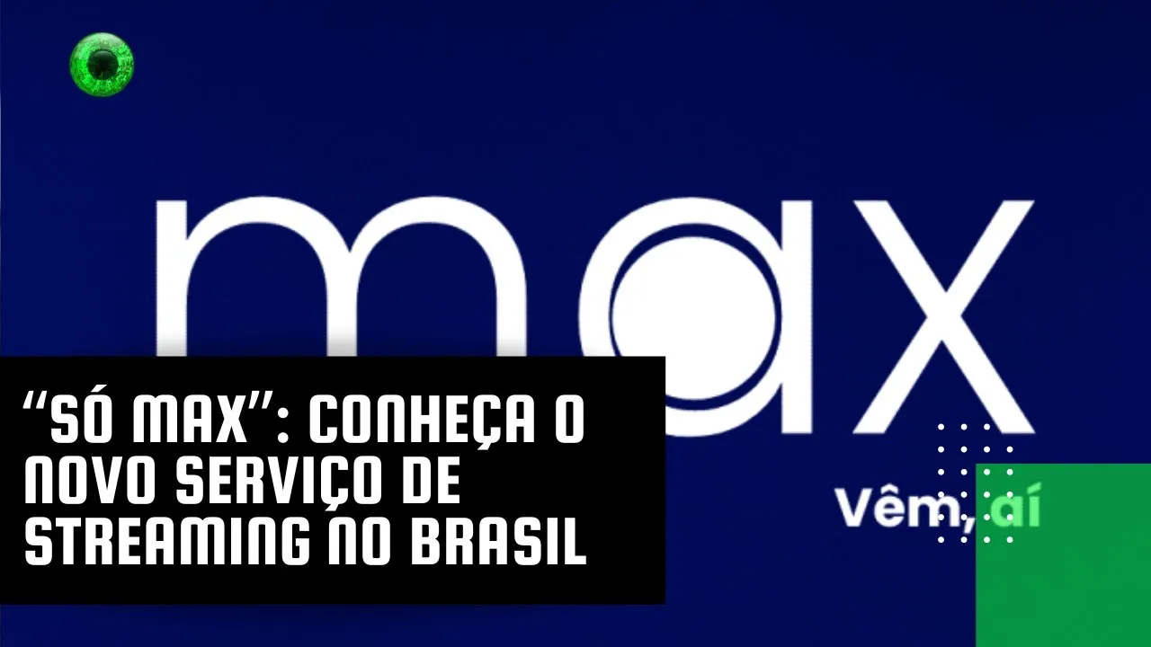 “Só Max”: conheça o novo serviço de streaming no Brasil