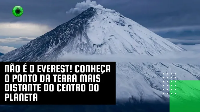 Não é o Everest! Conheça o ponto da Terra mais distante do centro do planeta