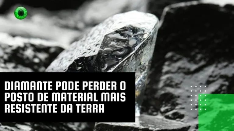 Diamante pode perder o posto de material mais resistente da Terra