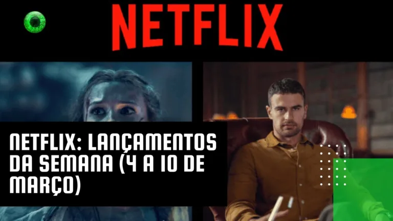 Netflix: lançamentos da semana (4 a 10 de março)