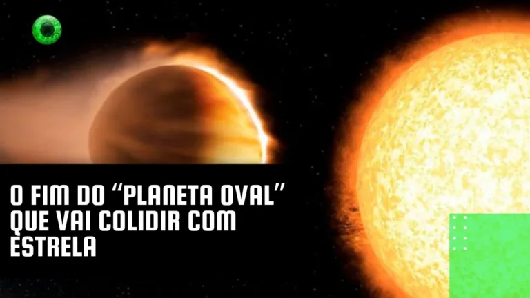 O fim do “Planeta Oval” que vai colidir com estrela