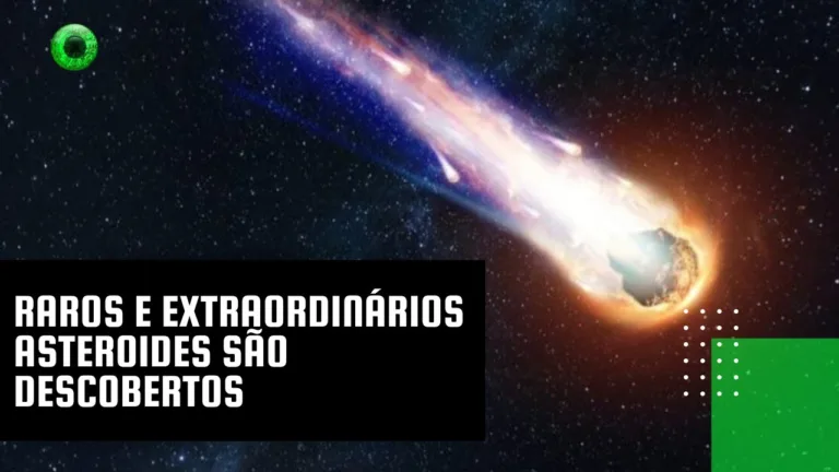 Raros e extraordinários asteroides são descobertos