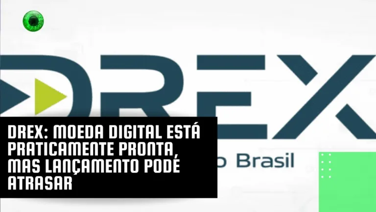 Drex: moeda digital está praticamente pronta, mas lançamento pode atrasar