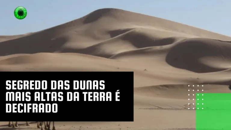 Segredo das dunas mais altas da Terra é decifrado