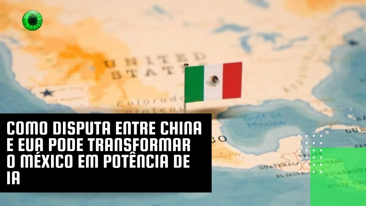 Como disputa entre China e EUA pode transformar o México em potência de IA