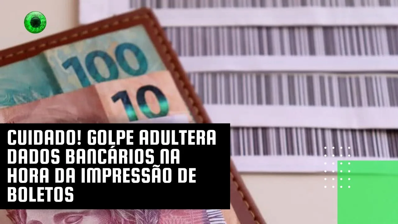 Cuidado! Golpe adultera dados bancários na hora da impressão de boletos