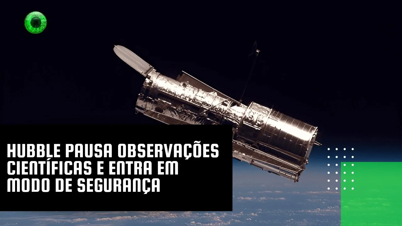 Hubble pausa observações científicas e entra em modo de segurança