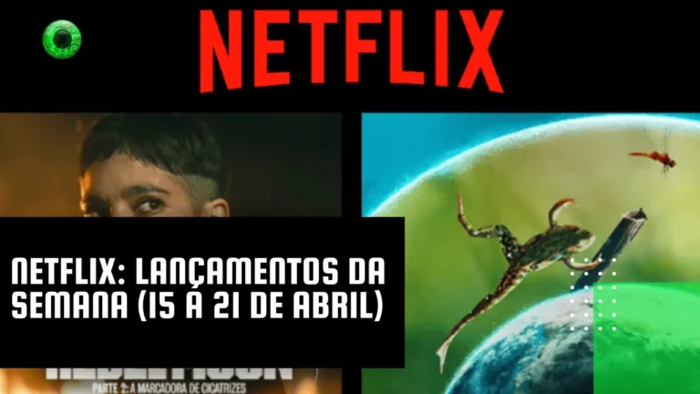 Netflix: lançamentos da semana (15 a 21 de abril)