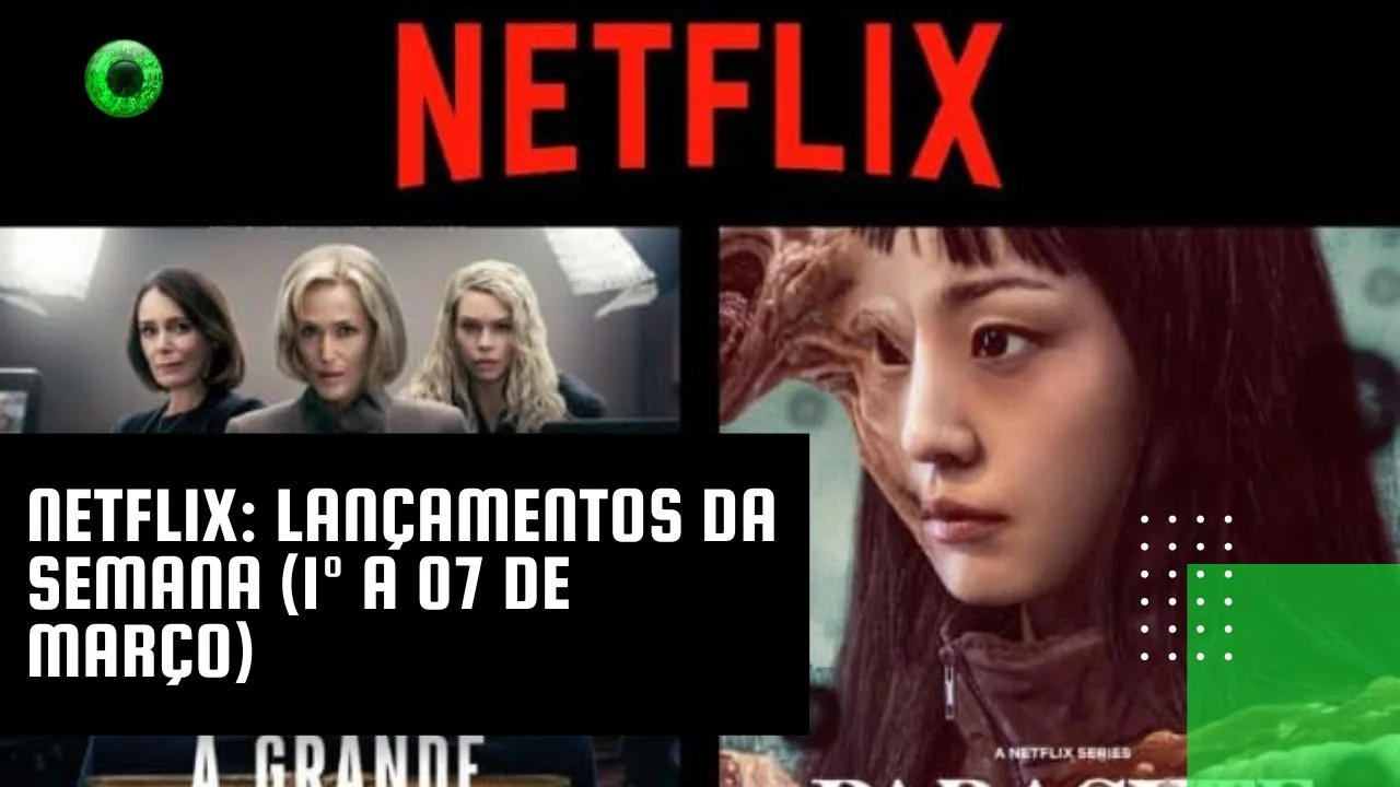 Netflix: lançamentos da semana (1º a 07 de março)