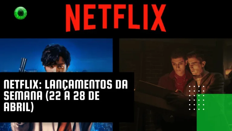 Netflix: lançamentos da semana (22 a 28 de abril)