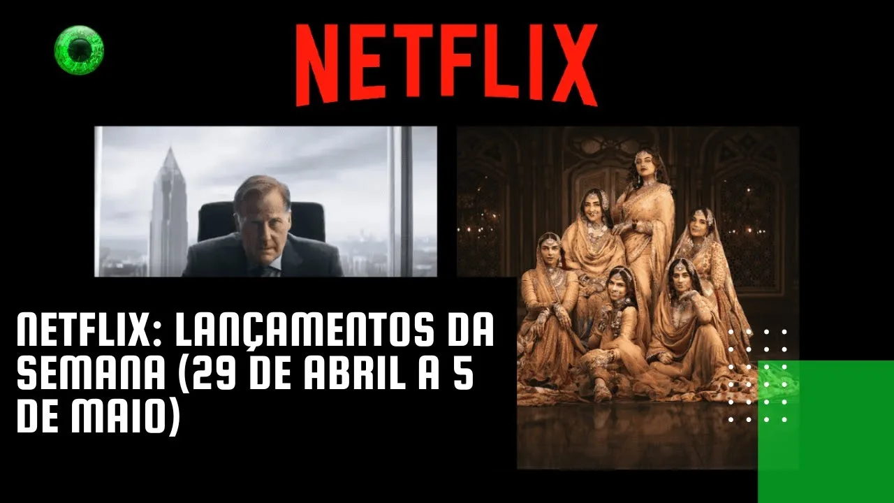 Netflix: lançamentos da semana (29 de abril a 5 de maio)