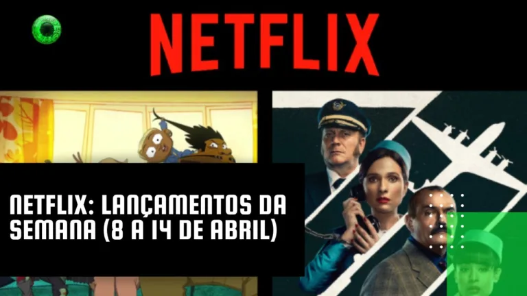 Netflix: lançamentos da semana (8 a 14 de abril)