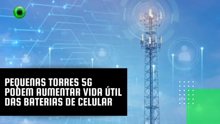 Pequenas torres 5G podem aumentar vida útil das baterias de celular