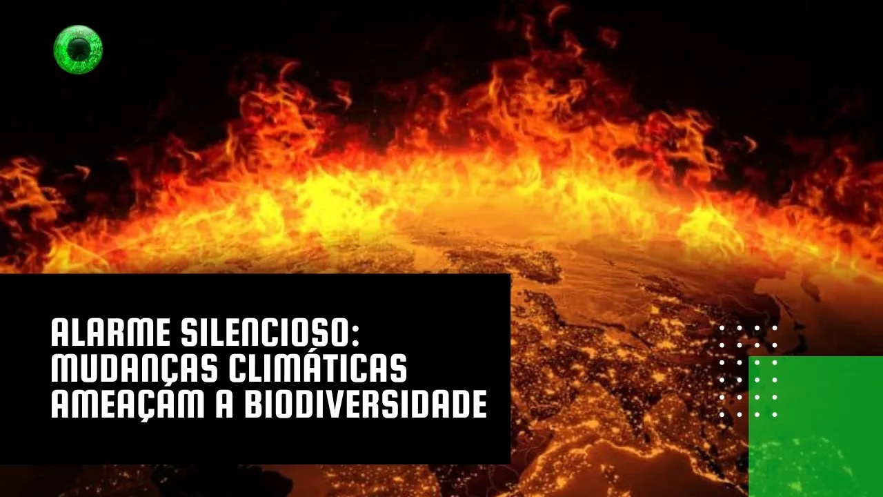 Alarme silencioso: mudanças climáticas ameaçam a biodiversidade