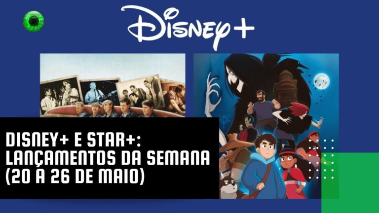Disney+ e Star+: lançamentos da semana (20 a 26 de maio)