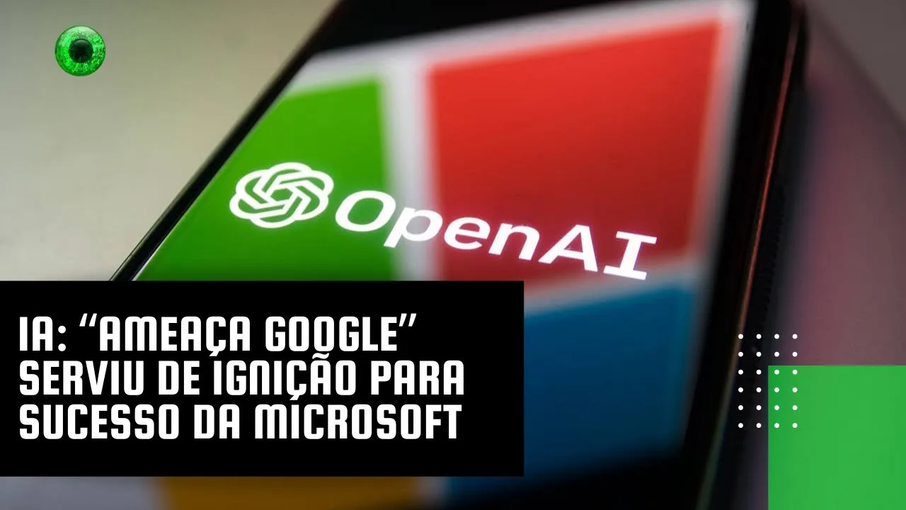 IA: “ameaça Google” serviu de ignição para sucesso da Microsoft