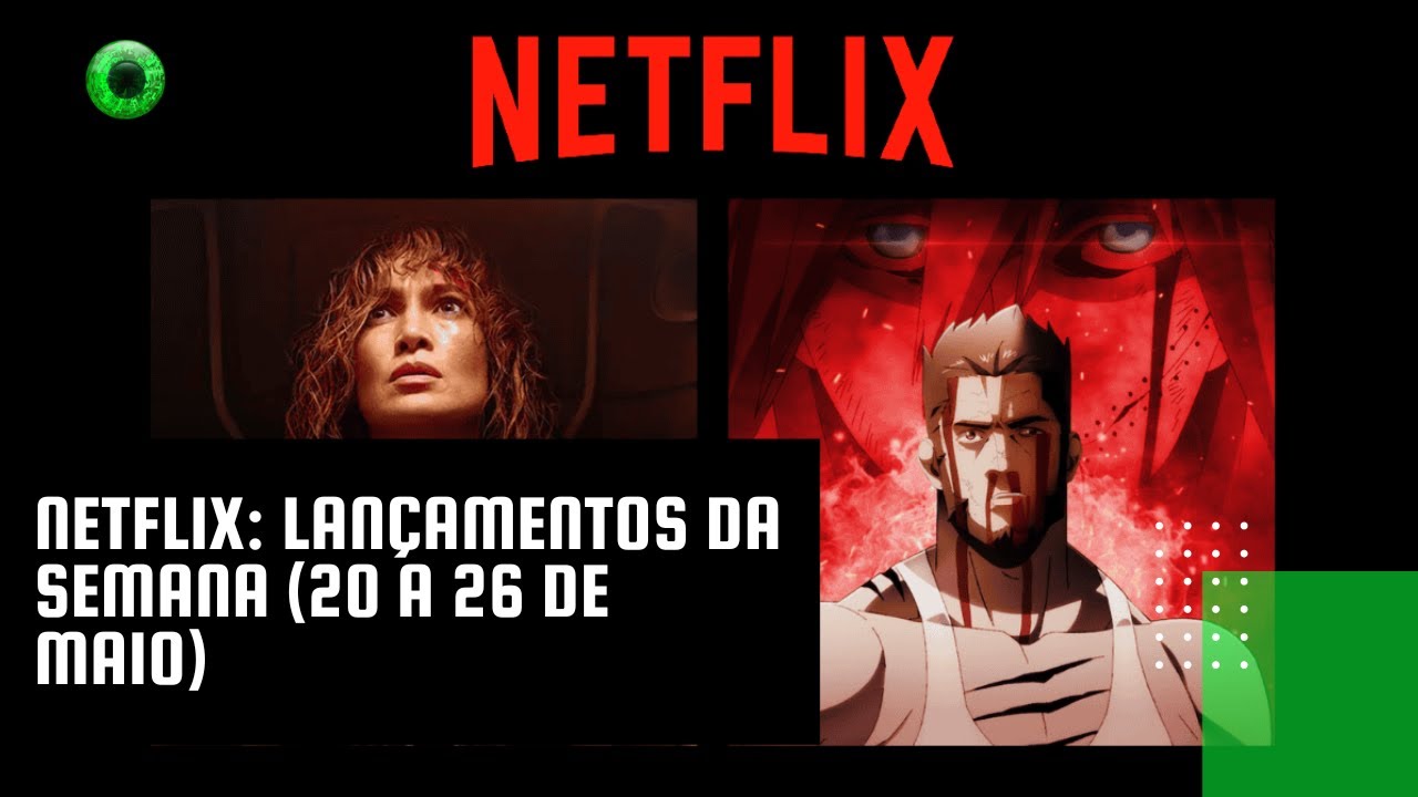 Netflix: lançamentos da semana (20 a 26 de maio)