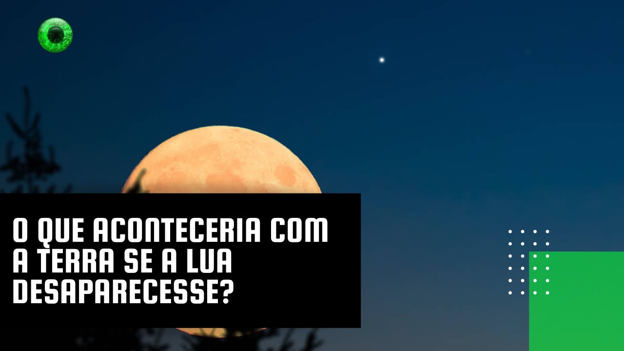 O que aconteceria com a Terra se a Lua desaparecesse?