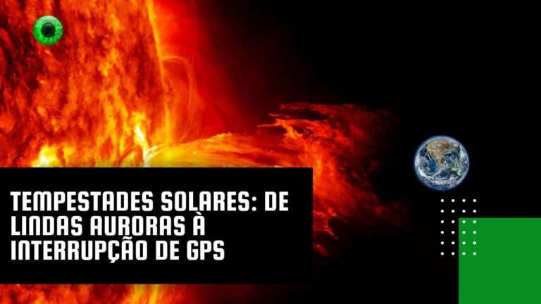 Tempestades solares: de lindas auroras à interrupção de GPS