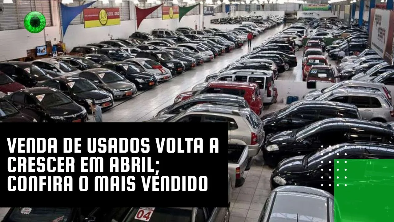 Venda de usados volta a crescer em abril; confira o mais vendido