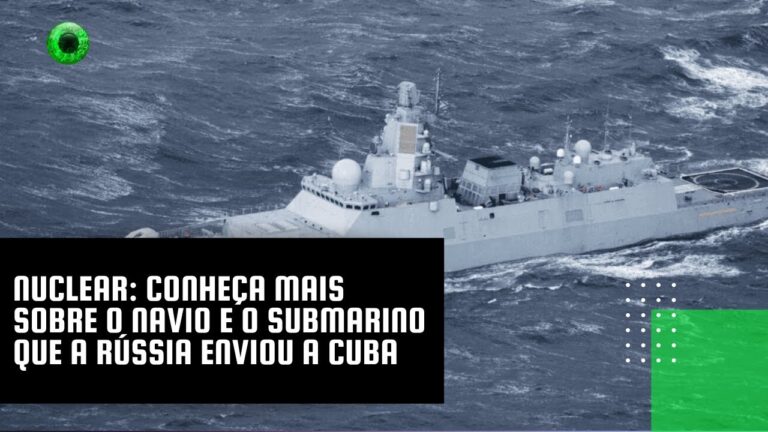 Nuclear: conheça mais sobre o navio e o submarino que a Rússia enviou a Cuba