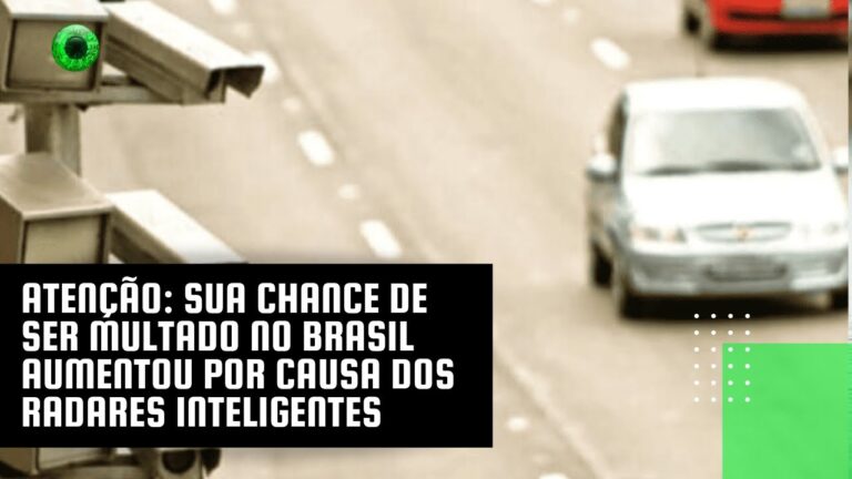 Atenção: sua chance de ser multado no Brasil aumentou por causa dos radares inteligentes