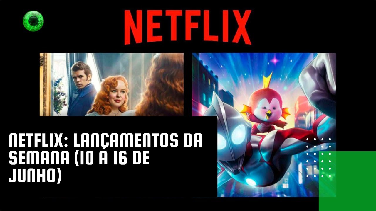 Netflix: lançamentos da semana (10 a 16 de junho)