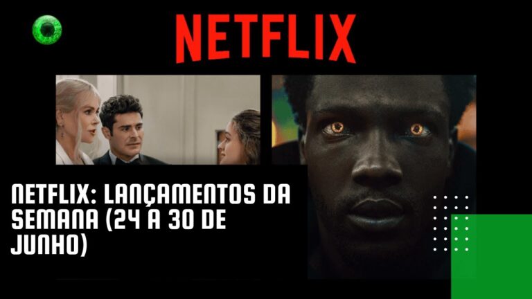 Netflix: lançamentos da semana (24 a 30 de junho)