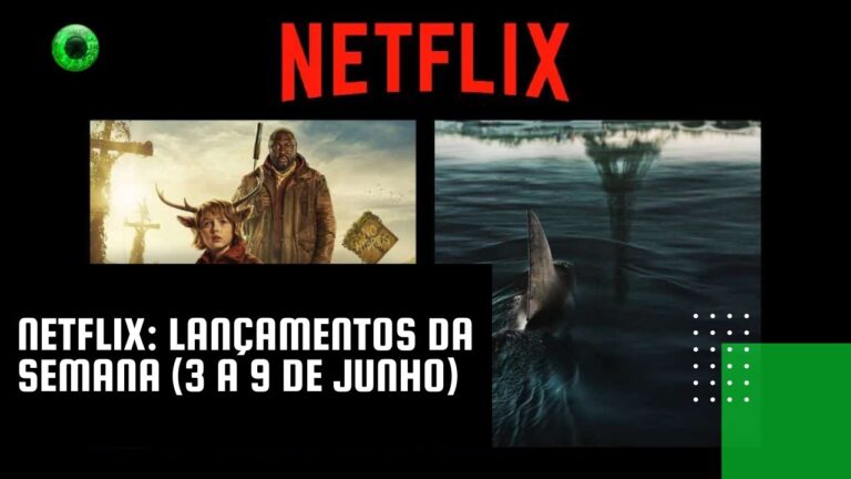 Netflix: lançamentos da semana (3 a 9 de junho)