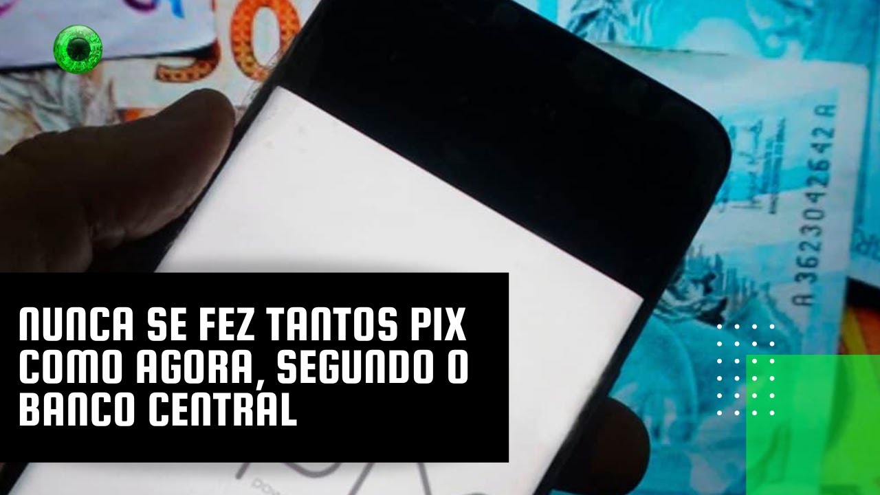 Nunca se fez tantos PIX como agora, segundo o Banco Central