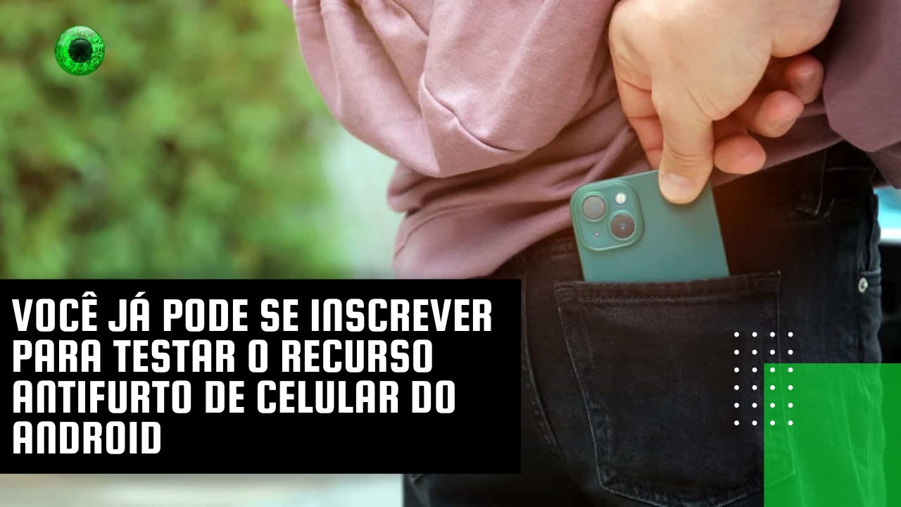 Você já pode se inscrever para testar o recurso antifurto de celular do Android