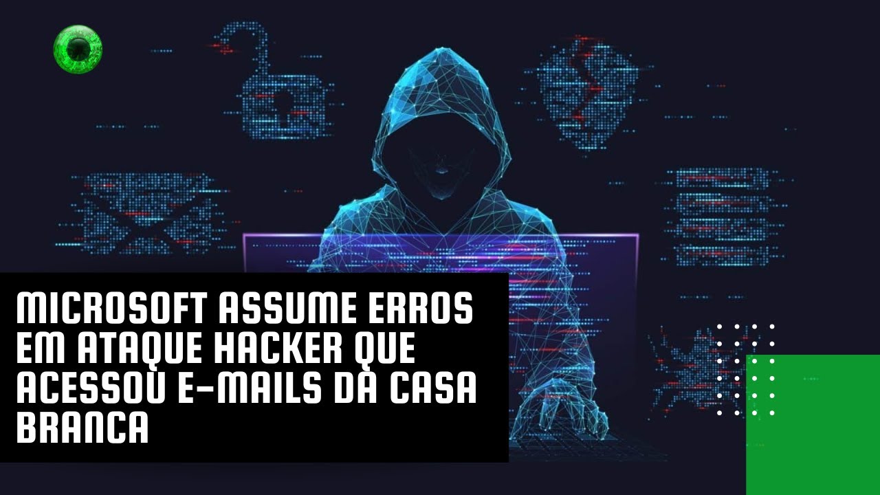 Microsoft assume erros em ataque hacker que acessou e-mails da Casa Branca