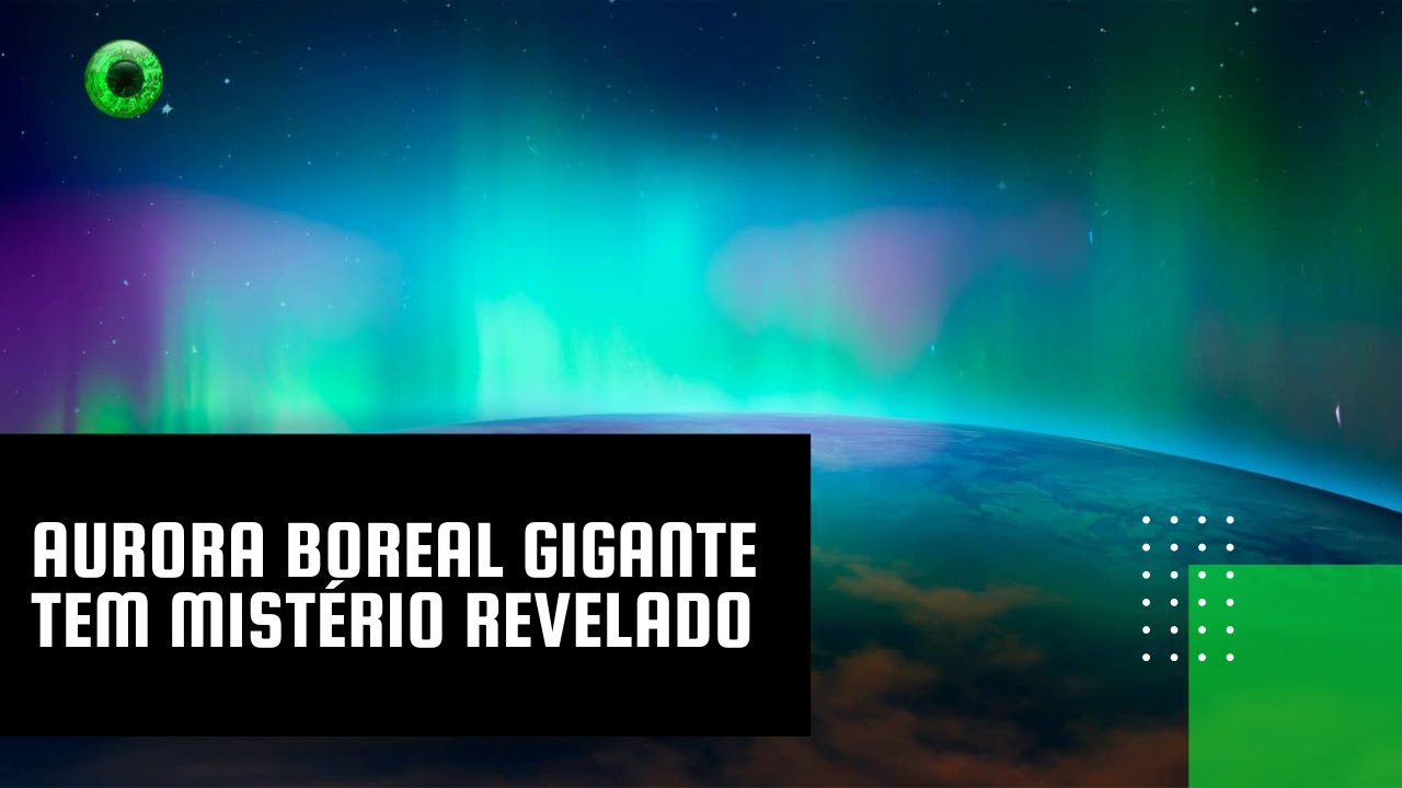 Aurora boreal gigante tem mistério revelado