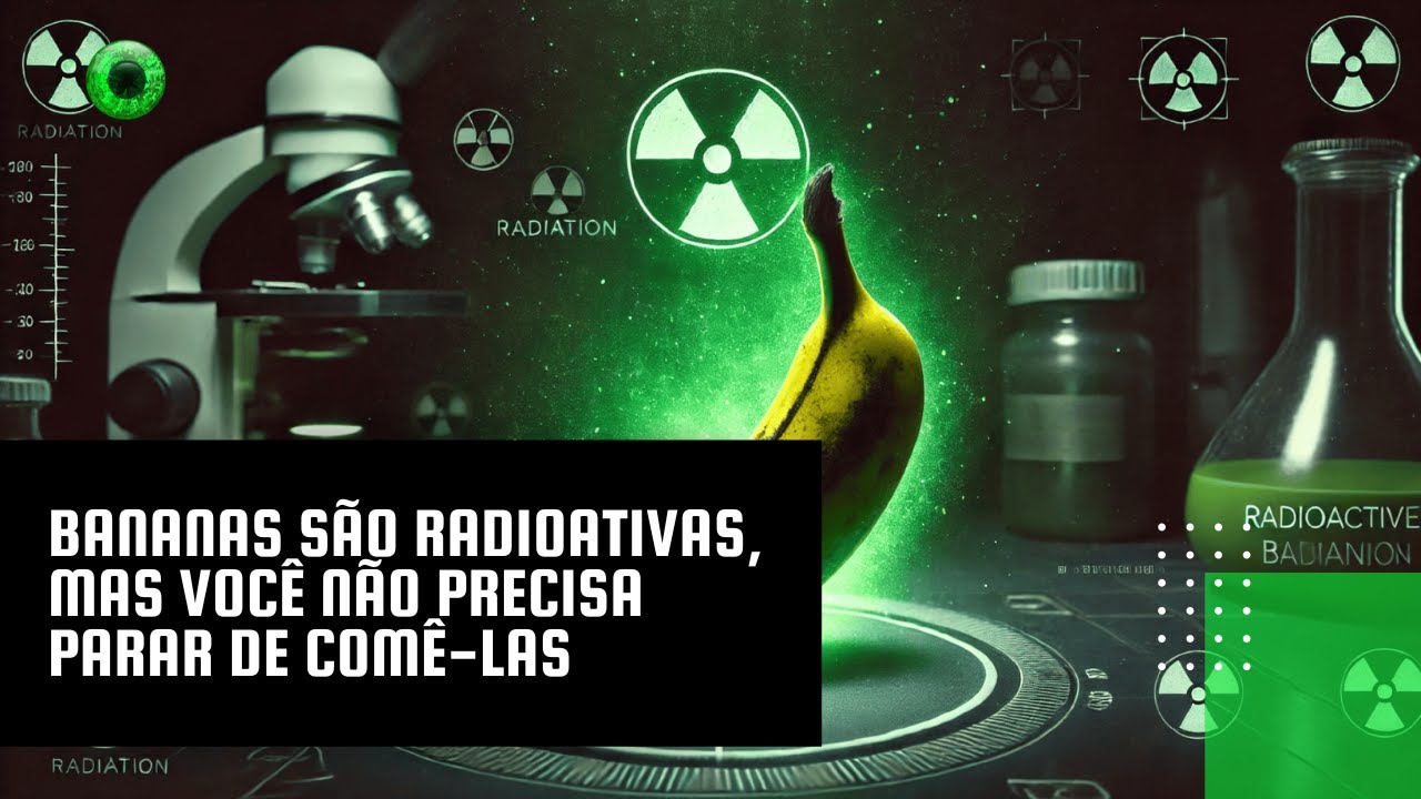 Bananas são radioativas, mas você não precisa parar de comê-las