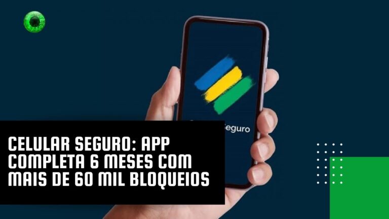 Celular Seguro: app completa 6 meses com mais de 60 mil bloqueios