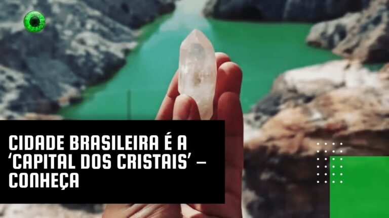 Cidade brasileira é a ‘capital dos cristais’ – conheça