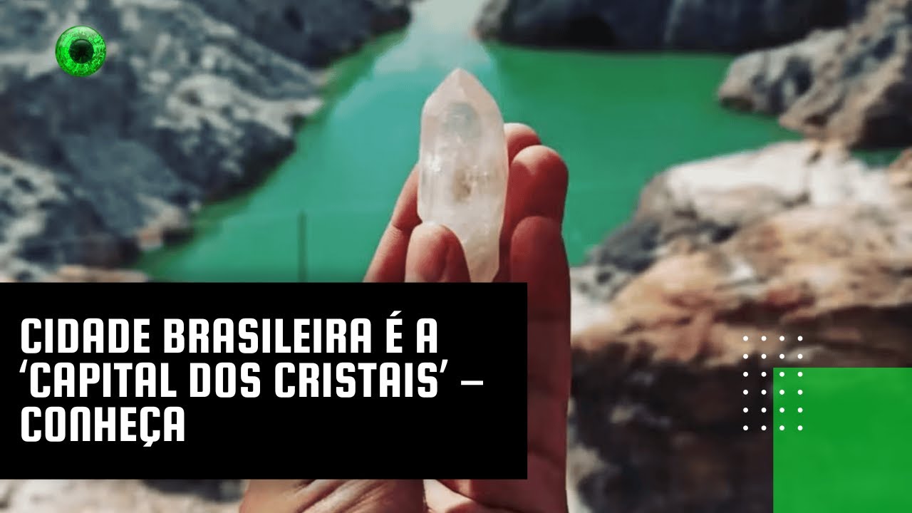 Cidade brasileira é a 'capital dos cristais' – conheça