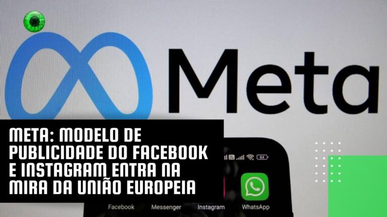 Meta: modelo de publicidade do Facebook e Instagram entra na mira da União Europeia