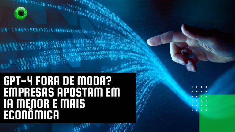 GPT-4 fora de moda? Empresas apostam em IA menor e mais econômica