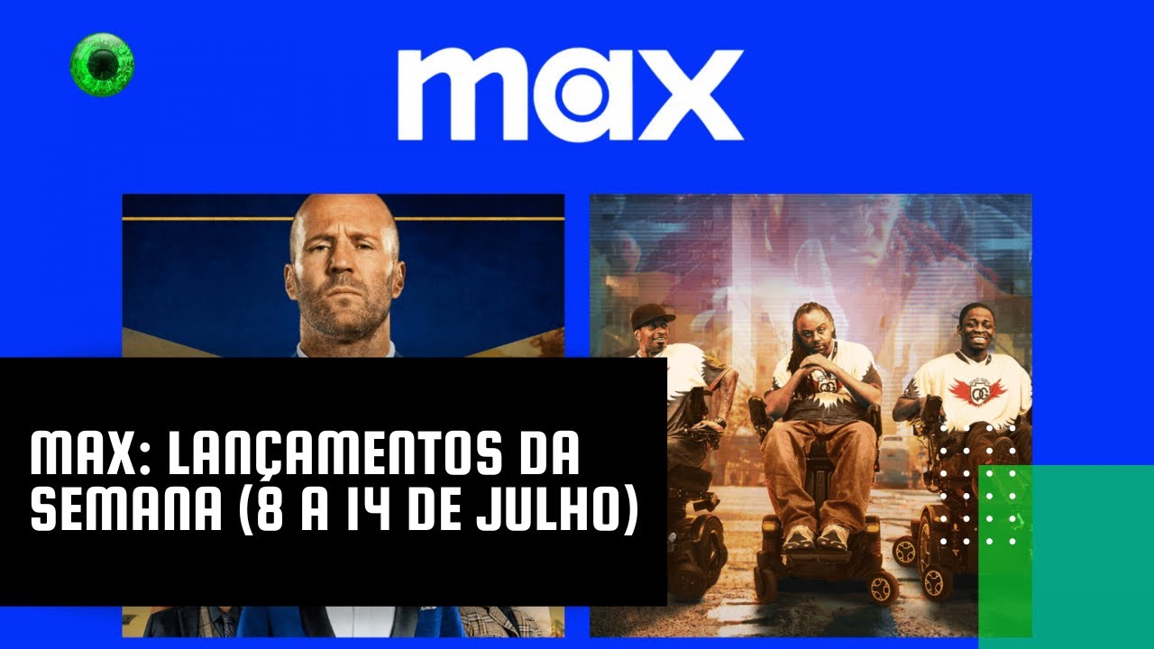 Max: lançamentos da semana (8 a 14 de julho)