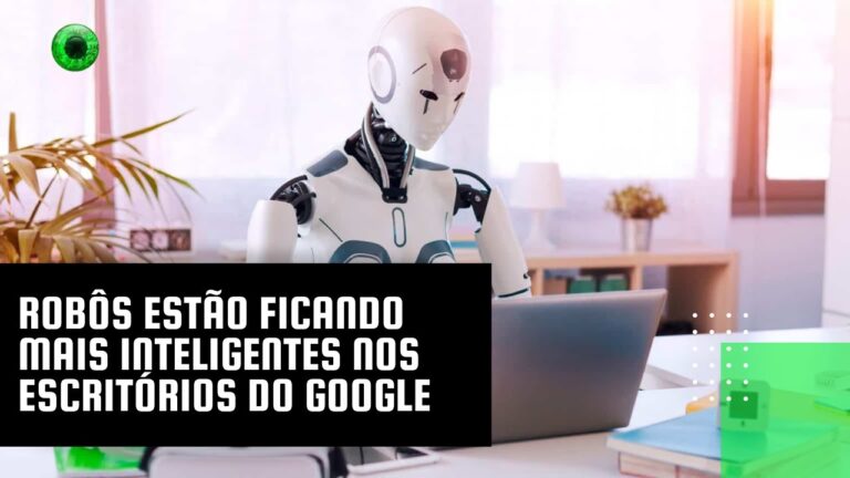 Robôs estão ficando mais inteligentes nos escritórios do Google